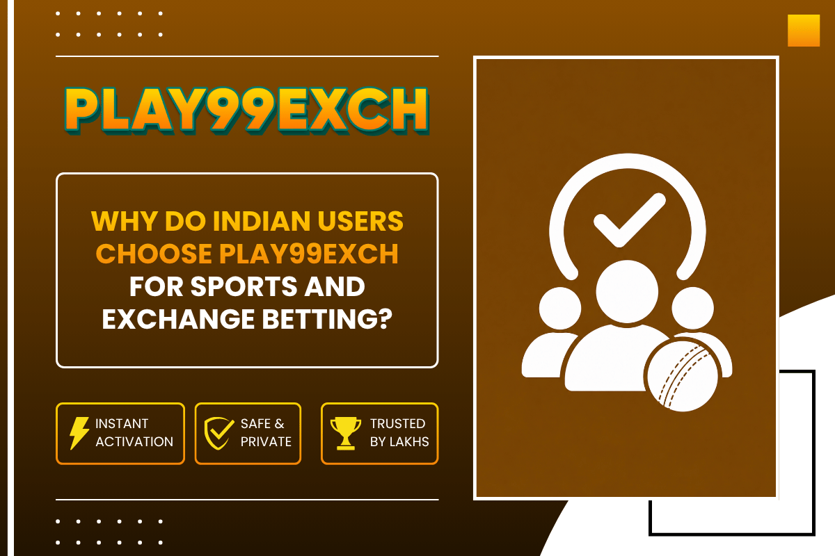 Why Indian users choose Play99Exch for betting