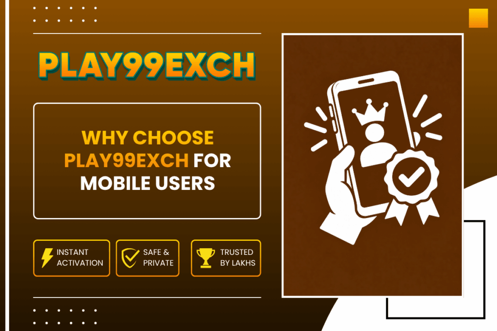 Why Choose Play99Exch for Mobile Users